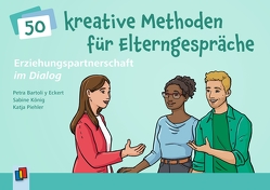 Erziehungspartnerschaft im Dialog – 50 kreative Methoden für Elterngespräche von Bartoli y Eckert,  Petra, König,  Sabine, Piehler,  Katja