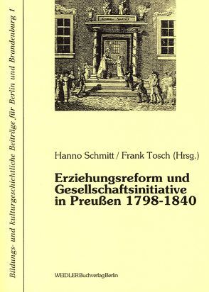 Erziehungsreform und Gesellschaftsinitiative in Preussen 1798-1840 von Drewek,  Peter, Jeismann,  Karl E, Kiesant,  Knut, Neugebauer,  Wolfgang, Schmitt,  Hanno, Tenorth,  Heinz E., Tosch,  Frank