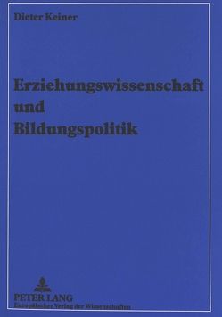 Erziehungswissenschaft und Bildungspolitik von Keiner,  Dieter