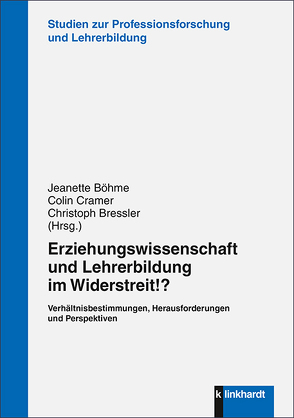 Erziehungswissenschaft und Lehrerbildung im Widerstreit!? von Böhme,  Jeanette, Bressler,  Christoph, Cramer,  Colin