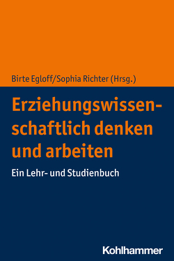 Erziehungswissenschaftlich denken und arbeiten von Egloff,  Birte, Richter,  Sophia