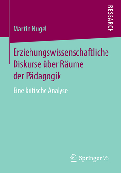 Erziehungswissenschaftliche Diskurse über Räume der Pädagogik von Nugel,  Martin