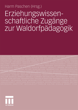 Erziehungswissenschaftliche Zugänge zur Waldorfpädagogik von Paschen,  Harm