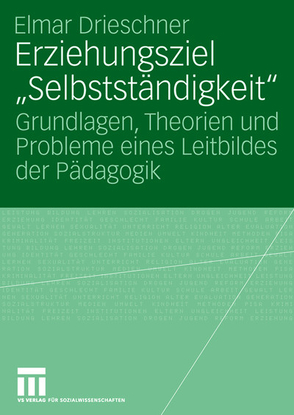 Erziehungsziel „Selbstständigkeit“ von Drieschner,  Elmar