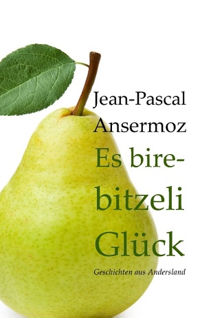 Es birebitzeli Glück von Ansermoz,  Jean-Pascal