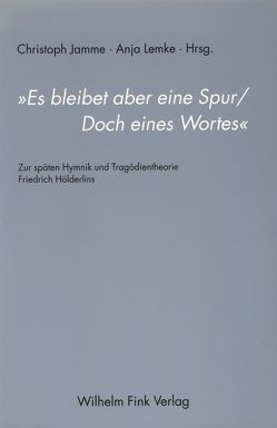 „Es bleibet aber eine Spur/Doch eines Wortes“ von Bennholdt-Thomsen,  Anke, Cortès Gabaudon,  Helena, Duque,  Félix, Duvillard,  Brigitte, Fynsk,  Christopher, Gaier,  Ulrich, Gasché,  Rodolphe, Jamme,  Christoph, Krell,  David, Kreuzer,  Johann, Lemke,  Anja, Link,  Jürgen, Maurer,  Karl, Oestersandfort,  Christian, Rühle,  Volker