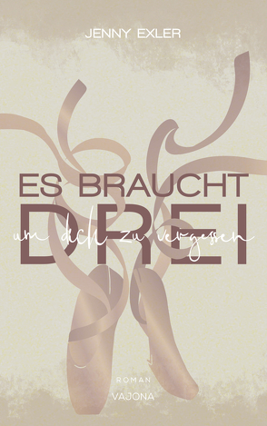 Es braucht drei, um dich zu vergessen (Es braucht – Reihe 1) von Exler,  Jenny