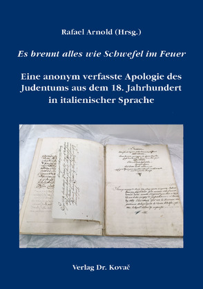 Es brennt alles wie Schwefel im Feuer – Eine anonym verfasste Apologie des Judentums aus dem 18. Jahrhundert in italienischer Sprache von Arnold,  Rafael