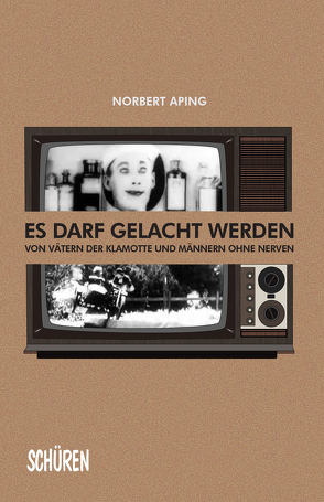 Es darf gelacht werden: von Männern ohne Nerven und Vätern der Klamotte von Aping,  Norbert, Stephan,  Graf von Bothmer