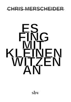 Es fing mit kleinen Witzen an von Merscheider,  Chris