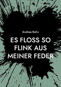 Es floss so flink aus meiner Feder von Rohn,  Andrea