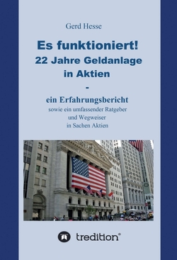 Es funktioniert! Ein Erfahrungsbericht zur langfristigen Aktienanlage sowie ein Ratgeber und Wegweiser zur Geldanlage in Aktien! von Hesse,  Gerd