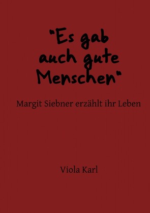 „Es gab auch gute Menschen“ Margit Siebner erzählt ihr Leben von Karl,  Viola