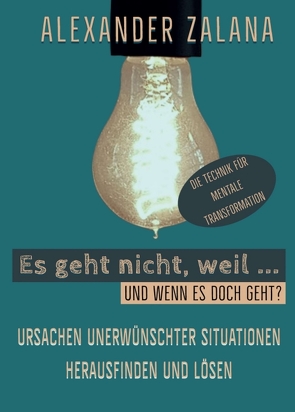 Es geht nicht, weil … von Zalana,  Alexander