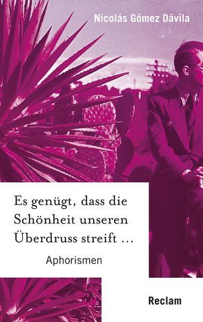 Es genügt, dass die Schönheit unseren Überdruss streift … von Gómez Dávila,  Nicolás, Klonovsky,  Michael