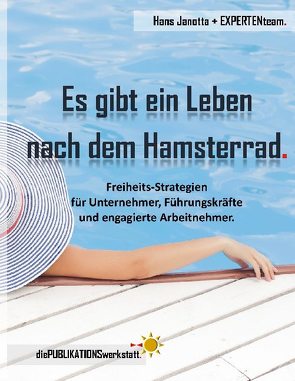 Es gibt ein Leben nach dem Hamsterrad. von EXPERTENteam,  und, Janotta,  Hans