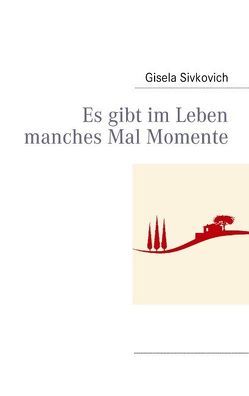 Es gibt im Leben manches Mal Momente von Sivkovich,  Gisela