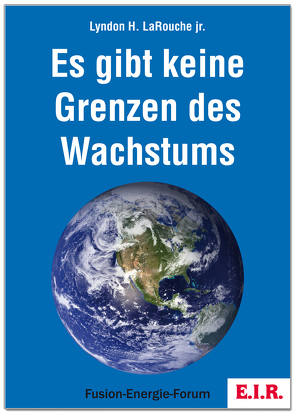 Es gibt keine Grenzen des Wachstums von LaRouche jr.,  Lyndon H.