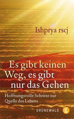 Es gibt keinen Weg, es gibt nur das Gehen von Ishpriya rscj