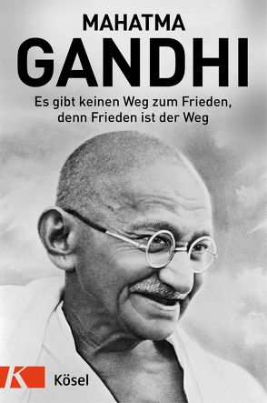 Es gibt keinen Weg zum Frieden, denn Frieden ist der Weg von Gandhi,  Mahatma, Roosen,  Franziska