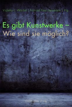 Es gibt Kunstwerke – Wie sind sie möglich? von Böhler,  Arno, Böhme,  Gernot, Buchmann,  Sabeth, Diaconu,  Madalina, Feger,  Hans, Gerhardt,  Volker, Granzer,  Susanne Valerie, Hrachovec,  Herbert, Liessmann,  Konrad Paul, Majetschak,  Stefan, Mersch,  Dieter, Pöltner,  Günther, Recki,  Birgit, Samsonow,  Elisabeth von, Strigl,  Daniela, Waibel,  Violetta L., Zöller,  Günter