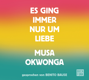 Es ging immer nur um Liebe von Bause,  Benito, Okwonga,  Musa