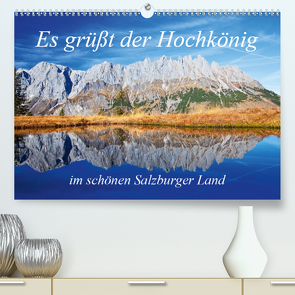 Es grüßt der Hochkönig (Premium, hochwertiger DIN A2 Wandkalender 2021, Kunstdruck in Hochglanz) von Kramer,  Christa