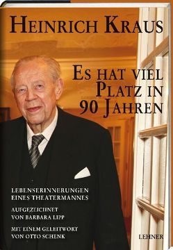 Es hat viel Platz in 90 Jahren. Lebenserinnerungen eines Theatermannes von Forschungs- und Dokumentationszentrum für Theaterwissenschaft und -betriebslehre – Theater in der Josefstadt und Kammerspiele, Kraus,  Heinrich, Lipp,  Barbara, Schenk,  Otto