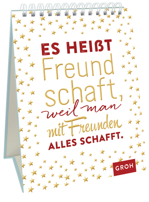 Es heißt Freundschaft, weil man mit Freunden alles schafft. von Groh Verlag