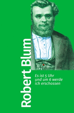 Es ist 5 Uhr und um 6 werde ich erschossen von Blum,  Robert, Gillen,  Gabriele