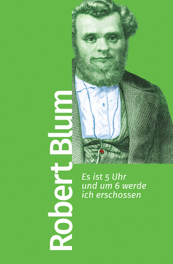 Es ist 5 Uhr und um 6 werde ich erschossen von Blum,  Robert, Gillen,  Gabriele