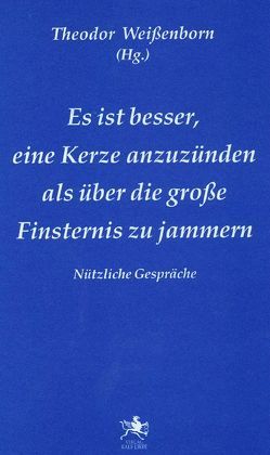 Es ist besser, eine Kerze anzuzünden, als über die große Finsternis zu jammern von Weissenborn,  Theodor