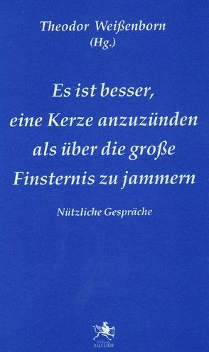 Es ist besser, eine Kerze anzuzünden, als über die große Finsternis zu jammern von Weissenborn,  Theodor