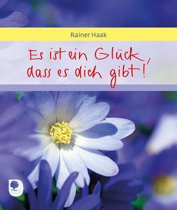 Es ist ein Glück, dass es dich gibt von Haak,  Rainer