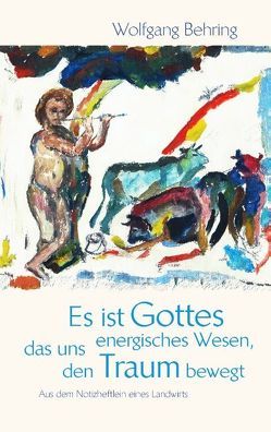 Es ist Gottes energisches Wesen, das uns den Traum bewegt von Behring,  Wolfgang