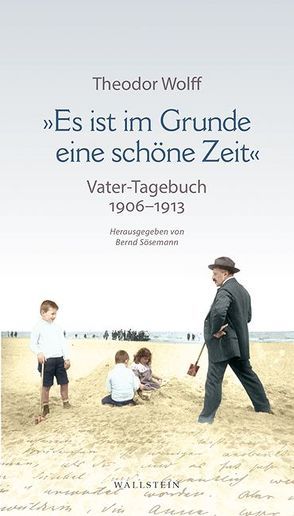 »Es ist im Grunde eine schöne Zeit« von Sösemann,  Bernd, Wolff,  Theodor