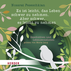 Es ist leicht, das Leben schwer zu nehmen. Aber schwer, es leicht zu nehmen. von Lang,  Maria, Peseschkian,  Nossrat