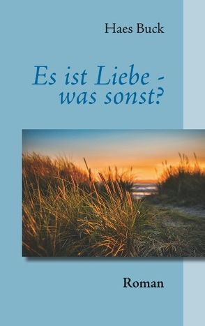 Es ist Liebe – was sonst? von Buck,  Haes