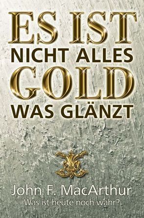 Es ist nicht alles Gold was glänzt von Kilian,  Lars, MacArthur,  John F, Reimer,  Melanie