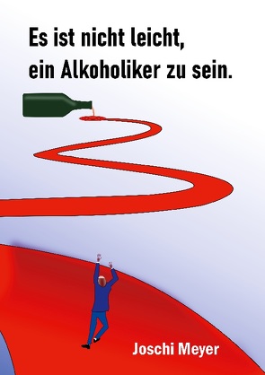 Es ist nicht leicht, ein Alkoholiker zu sein von eV,  Seiltänzer - eu, Meyer,  Joschi