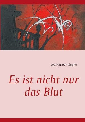 Es ist nicht nur das Blut von Sepke,  Lea Katleen, Sepke,  Ute