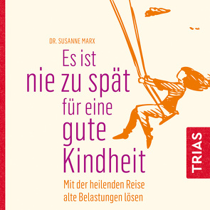 Es ist nie zu spät für eine gute Kindheit (Hörbuch) von Marx,  Susanne