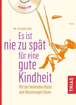 Es ist nie zu spät für eine gute Kindheit (Hörbuch) von Marx,  Susanne