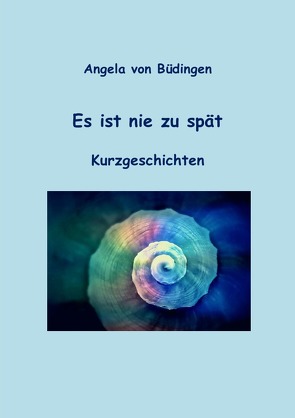 Es ist nie zu spät. von von Büdingen,  Angela