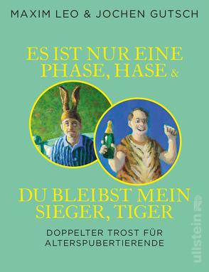 Es ist nur eine Phase, Hase + Du bleibst mein Sieger, Tiger von Gutsch,  Jochen, Leo,  Maxim