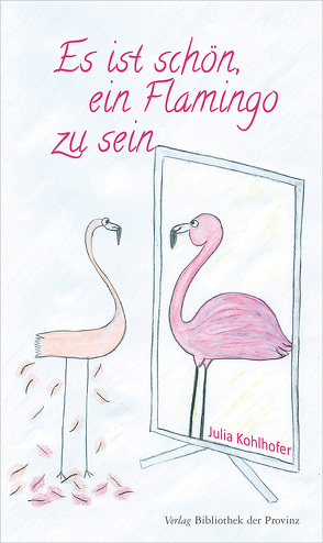 Es ist schön, ein Flamingo zu sein von Kohlhofer,  Julia