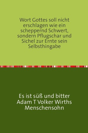 Es ist süß und bitter von Wirths,  Adam T Volker