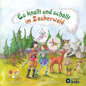 Es knallt und schallt im Zauberwald von Volk,  Katharina E., Wechdorn,  Susanne