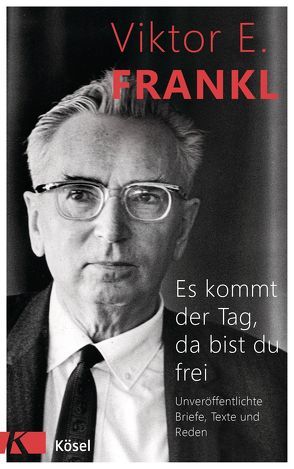 Es kommt der Tag, da bist du frei von Frankl,  Viktor E.