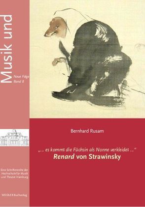 „… es kommt die Füchsin als Nonne verkleidet …“ Renard von Strawinsky von Rusam,  Bernhard